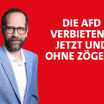 Die AfD verbieten – jetzt und ohne Zögern